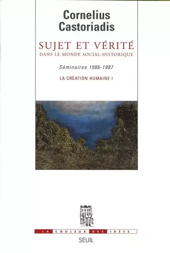 La Couleur des idées Sujet et vérité dans le monde social-historique - Cornelius Castoriadis - LE SEUIL EDITIONS