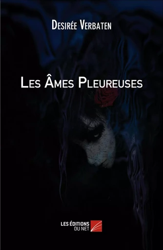 Les Âmes Pleureuses - Désirée Verbaten - Les Editions du Net