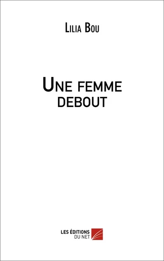 Une femme debout - Lilia Bou - Les Editions du Net