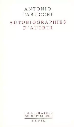 Autobiographies d'autrui - Antonio Tabucchi - LE SEUIL EDITIONS