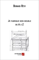 Je fabrique mon meuble de A à Z