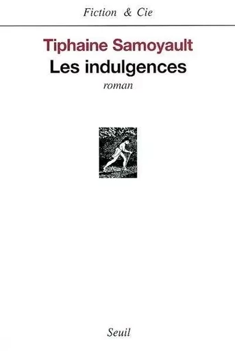 Les Indulgences - Tiphaine SAMOYAULT - LE SEUIL EDITIONS