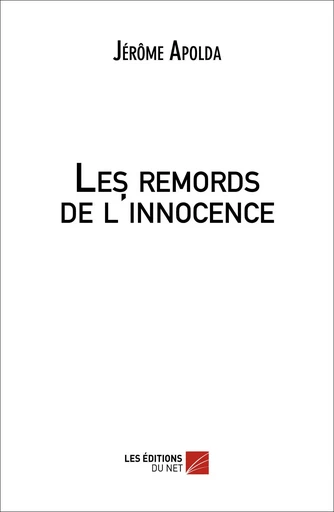 Les remords de l'innocence - Jérôme Apolda - Les Editions du Net