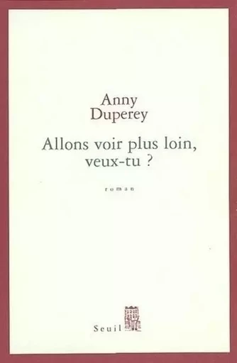 Allons voir plus loin, veux-tu ? - Anny Duperey - LE SEUIL EDITIONS