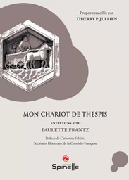 Mon Chariot de Thespis : Entretiens avec Paulette Frantz