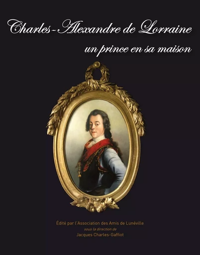 Charles-Alexandre de Lorraine un prince en sa maison -  - Les Editions du Net