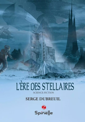 L'ère des stellaires - Serge Dubreuil - SPINELLE