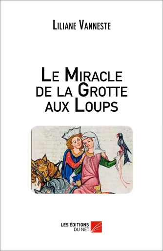 Le Miracle de la Grotte aux Loups - Liliane Vanneste - Les Editions du Net