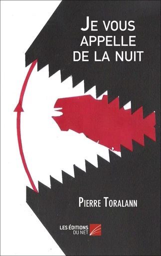 Je vous appelle de la nuit - Pierre Toralann - Les Editions du Net