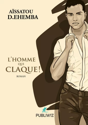 L’homme qui claque - Aïssatou D.Ehemba - PUBLIWIZ