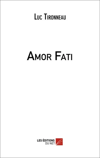 Amor Fati - Luc Tironneau - Les Editions du Net