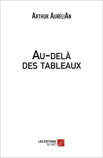 Au-delà des tableaux - Arthur AuréliAn - Les Editions du Net