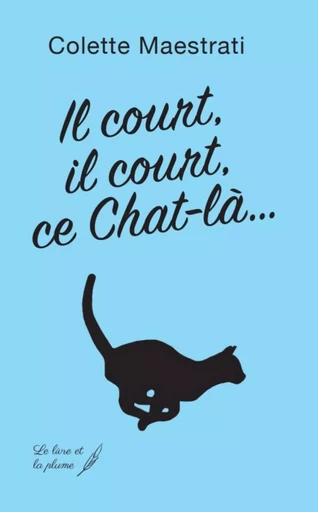 Il COURT, IL COURT, CE CHAT LA -  MAESTRATI COLETTE - LIVRE ET PLUME