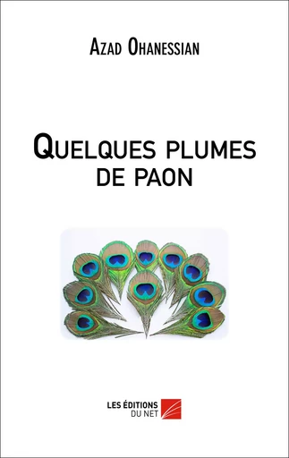 Quelques plumes de paon - Azad Ohanessian - Les Editions du Net