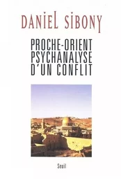 Proche-Orient. Psychanalyse d'un conflit