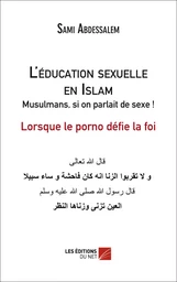 L'éducation sexuelle en Islam :  Musulmans, si on parlait de sexe ! - Lorsque le porno défie la foi