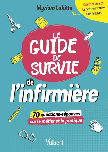 Le Guide de survie de l’infirmière - Myriam Lahitte - VUIBERT