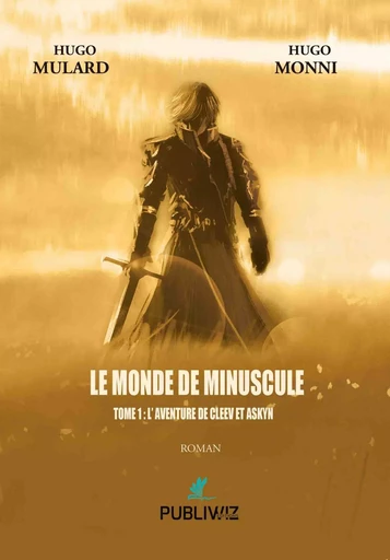 Le monde de minuscule - Tome I : L'aventure de Cleev et Askyn - Hugo Mulard, Hugo Monni - PUBLIWIZ