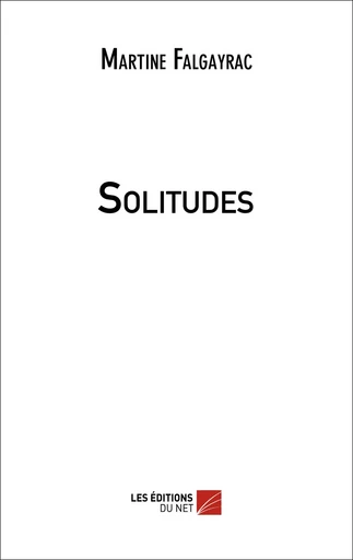 Solitudes - Martine Falgayrac - Les Editions du Net