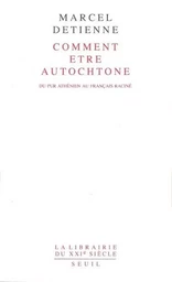 Comment être autochtone. Du pur Athénien au Français raciné