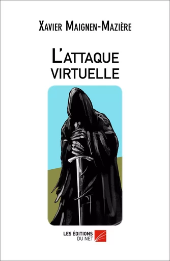 L'attaque virtuelle - Xavier Maignen-Mazière - Les Editions du Net