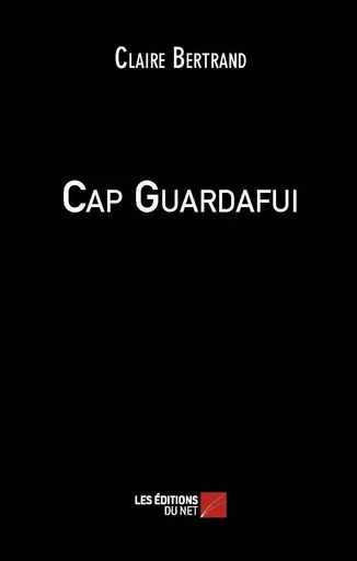 Cap Guardafui - Claire Bertrand - Les Editions du Net