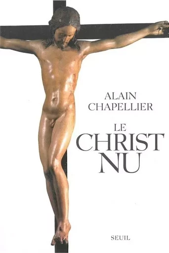 Le Christ nu - Alain Chapellier - LE SEUIL EDITIONS