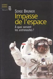 Science ouverte Impasse de l'espace. A quoi servent les astronautes ?