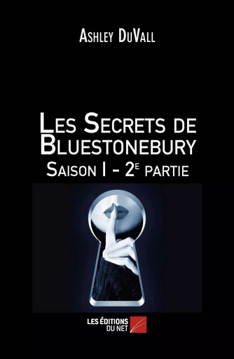 Les Secrets de Bluestonebury Saison I - 2e partie - Ashley DuVall - Les Editions du Net