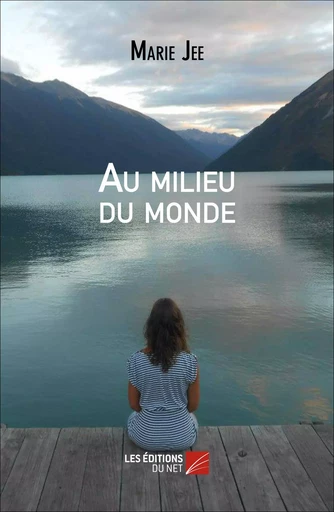 Au milieu du monde - Marie Jee - Les Editions du Net