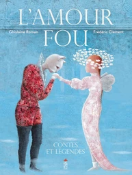 L'amour fou, contes et légendes