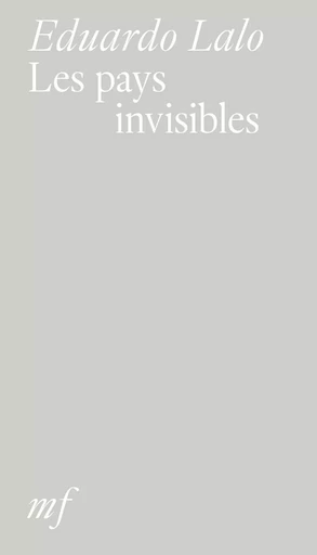 Les pays invisibles  - Eduardo Lalo - EDITIONS MF