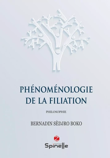 Phénoménologie de la filiation - Bernadin Sèdjro Boko - SPINELLE