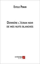 Derrière l'écran noir de mes nuits blanches