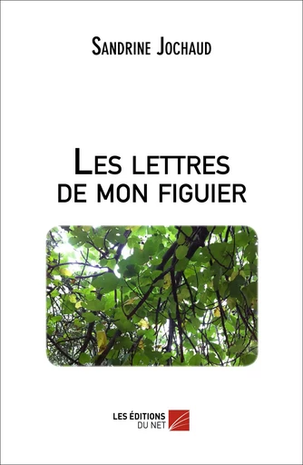 Les lettres de mon figuier - Sandrine Jochaud - Les Editions du Net