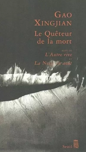 Le Quêteur de la mort. Suivi de : L'Autre Rive, et : La Neige en août - Gao Xingjian - LE SEUIL EDITIONS