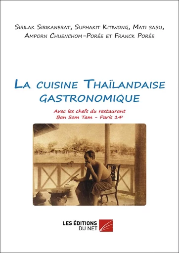 La cuisine Thaïlandaise gastronomique - Franck Porée - Les Editions du Net