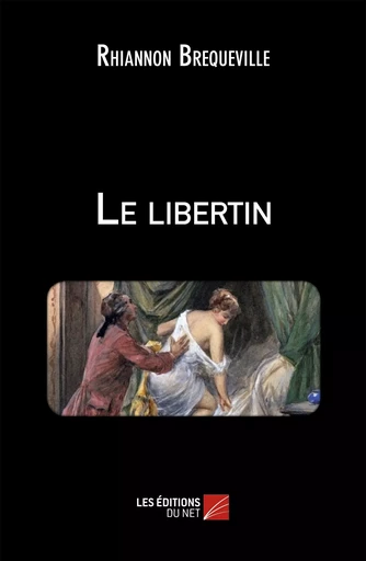 Le libertin - Rhiannon Brequeville - Les Editions du Net