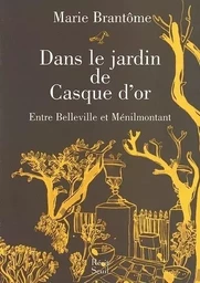 Littérature tous publics Dans le jardin de Casque d'or. Entre Belleville et Ménilmontant