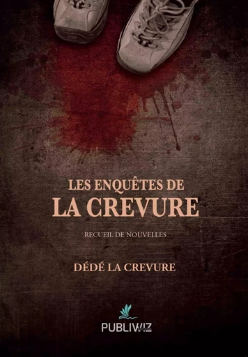 Les enquêtes de La Crevure -  Dédé La Crevure - PUBLIWIZ