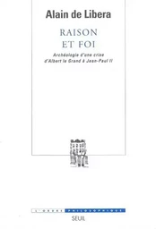 Raison et Foi. Archéologie d'une crise (d'Albert le Grand à Jean-Paul II)