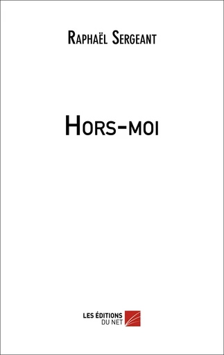 Hors-moi - Raphaël Sergeant - Les Editions du Net