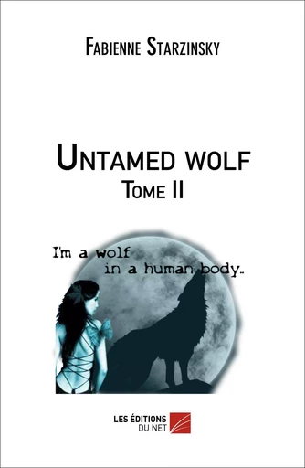 Untamed wolf - Fabienne Starzinsky - Les Editions du Net