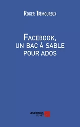 Facebook, un bac à sable pour ados