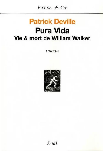 Pura Vida. Vie & mort de William Walker - Patrick Deville - LE SEUIL EDITIONS