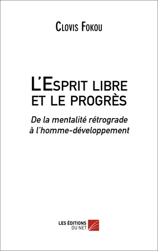 L'Esprit libre et le progrès - Clovis Fokou - Les Editions du Net