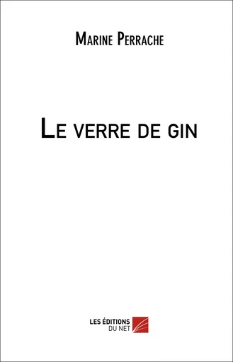 Le verre de gin - Marine Perrache - Les Editions du Net