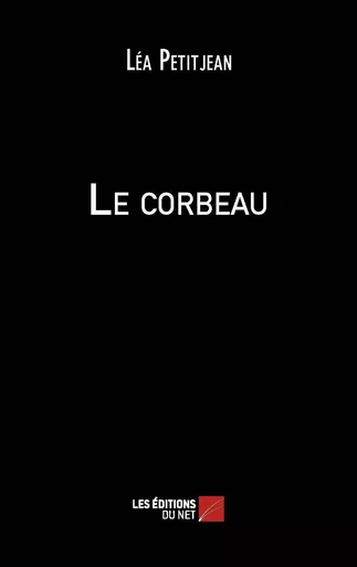 Le corbeau - Léa Petitjean - Les Editions du Net