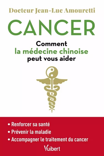 Cancer : comment la médecine chinoise peut vous aider - Jean-Luc Amouretti - VUIBERT