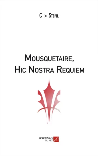 Mousquetaire, Hic Nostra Requiem -  C > Steph. - Les Editions du Net